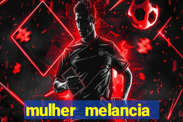 mulher melancia dancando nua